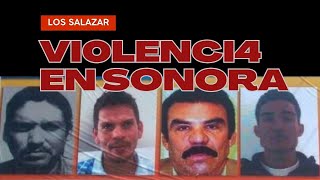 Los Salazar  Violencia en Sonora  Chapitos  Cártel de Caborca [upl. by Francoise785]