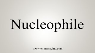 How To Say Nucleophile [upl. by Barby]