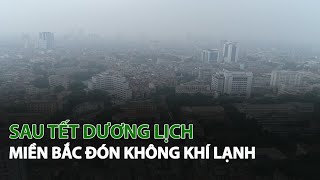 Sau Tết Dương Lịch Miền Bắc đón Không Khí Lạnh VTC14 [upl. by Hindu]