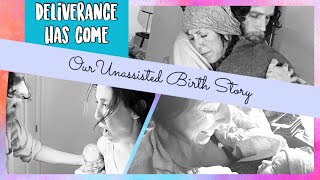 Deliverance Has Come Our Unassisted Birth Story [upl. by Eikcaj]