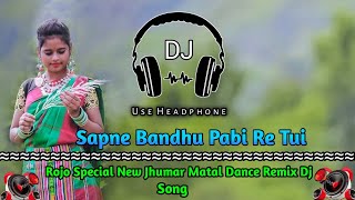 Rojo Special  Sapne Bandhu Pabi Re Tui  Jhumar Matal Dance Remix Dj Song  Khatra Remix Zone [upl. by Hartzel]