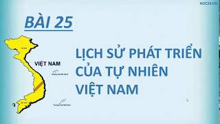 Địa lí 8  Bài 25 Lịch sử phát triển của tự nhiên Việt Nam [upl. by Sherlock]