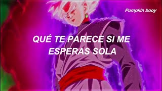 Goku black  ¿Que te parece si me esperas solita  letra [upl. by Eelarat795]