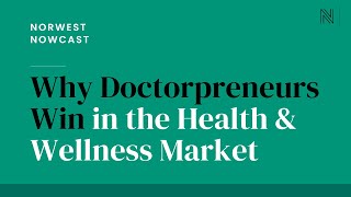 Why Doctorpreneurs Win in the Health amp Wellness Market  Norwest Nowcast [upl. by Saire]