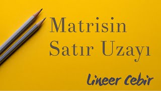 Lineer Cebir ❖ Matrisin Satır Uzayı ve Bu Uzayın Bazı Boyutu ❖ [upl. by Elleimac]