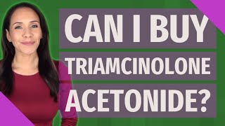 Can I buy triamcinolone acetonide [upl. by Sarad]