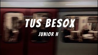 Tus Besox  Junior H Letra  Lyrics [upl. by Ameekahs]