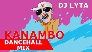 DJ LYTA  KANAMBO DANCEHALL MIX 2023  Vybz Kartel  Konshens  popcaan [upl. by Ardolino]