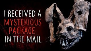 quotI Received a Mysterious Package in the Mailquot Creepypasta [upl. by Eirrahs]