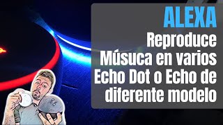 Reproduce Música en varios ECHO DOT de Amazon a la vez con Multiestancia 🔊🔥 [upl. by Drareg89]