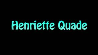 Learn How To Pronounce Henriette Quade [upl. by Asilet]