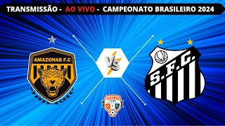 AMAZONAS X SANTOS  AO VIVO  BRASILEIRO SÉRIE B 2024  VARANDA [upl. by Gennaro]