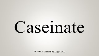 How To Say Caseinate [upl. by Corley]