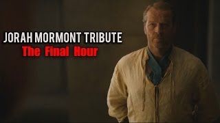 Jorah Mormont Tribute  The Final Hour [upl. by Aicnom]