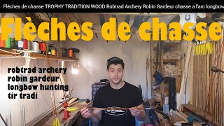 Flèches de chasse ★TROPHY TRADITION WOOD ★Robtrad Archery★ Robin Gardeur ★ chasse a larc longbow [upl. by Aitsirt775]