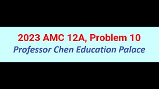 2023 AMC 12A Problem 10 [upl. by Dorey834]