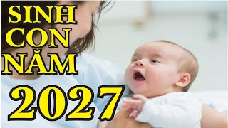 Sinh Con Năm 2027 THÁNG NÀO Tốt Bố Mẹ Tuổi Nào HỢP Sinh Con Năm 2027  Tử Vi Audio [upl. by Zitah]