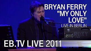 Bryan Ferry  quotMy Only Lovequot live in Berlin 2011 [upl. by Safko]