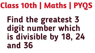 Find the greatest 3 digit number which is divisible by 18 24 and 36 [upl. by Belinda]