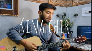 Kina Chir Guitar Cover Acoustic cover Tanuj Vocals [upl. by Nylannej]