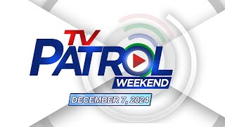 TV Patrol Weekend Livestream  December 7 2024 Full Episode Replay [upl. by Post97]