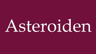 How to Pronounce Asteroiden Asteroids Correctly in German [upl. by Pich]