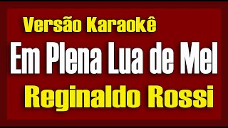 Reginaldo Rossi  Em Plena Lua de Mel  Karaokê [upl. by Bethel]