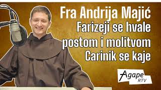 Fra Andrija Majić FARIZEJI se hvale postom CARINIK se kaje ODRASLI sablažnjavaju DJECA su uzori [upl. by Suiravad]