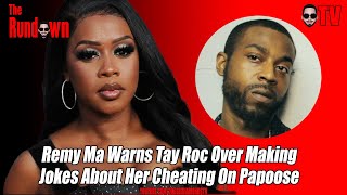 Remy Ma Warns Tay Roc Over Making Jokes About Her Cheating On Papoose [upl. by Revilo537]