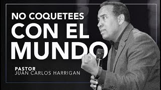 NO COQUETEES CON EL MUNDO  Pastor Juan Carlos Harrigan [upl. by Ahcirt]