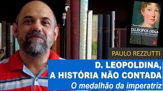 D Leopoldina a história não contada O medalhão da Imperatriz [upl. by Ahsar114]