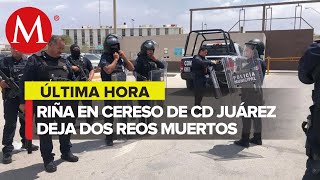 Tras riña en el Cereso de Ciudad Juárez refuerzan seguridad hay 3 muertos y múltiples heridos [upl. by Eelyma]