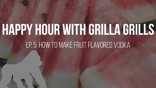 How to Make Homemade Fruit Infused Vodka  Happy Hour with Grilla Grills [upl. by Sullecram]