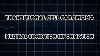 Transitional cell carcinoma Medical Condition [upl. by Enilesoj]