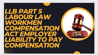 LLB part 5 Labour Law Workmen Compensation Act Employer Liability to compensation notes 03487802537 [upl. by Reniti]