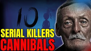 The Chilling Stories of 10 Cannibal Serial Killers Serial Killer Documentary [upl. by Renae]