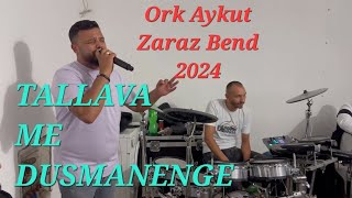 Ork Aykut  Zaraz Bend 2024 ☆ Tallava Me Dusmanenge ☆ 🎵 Hit 🎵 [upl. by Orianna]