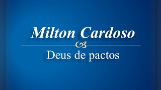 Milton Cardoso  Deus de pactos [upl. by Bord]