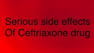 Serious side effects of Ceftriaxone drug [upl. by Alleiram]