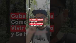 Cubano cuenta su experiencia de cómo es vivir en México nmas shorts cubanos [upl. by Hterrag]