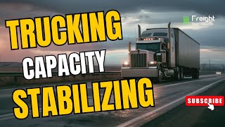 Trucking Capacity On Path to Stabilizing [upl. by Girvin591]