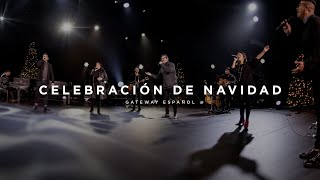 Celebración de Navidad  Gateway Worship Español [upl. by Ellwood689]