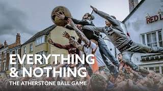 Everything amp Nothing The Atherstone Ball Game  Documentary [upl. by Drusie]