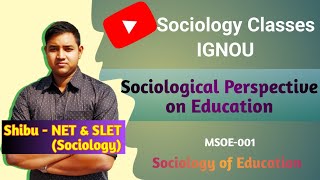 Sociological Perspective on Education  Educational Sociology  IGNOU MSOE 001 [upl. by Corso]