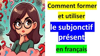 Le subjonctif présent en français  Formation et utilisations [upl. by Ammadas]