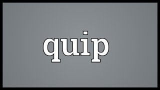 Quip Meaning [upl. by Ardnahs]