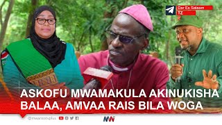 ASKOFU MWAMAKULA AKINUKISHA BALAA AIVAA SERIKALI YA RAIS SAMIA BILA WOGA AUNGANA NA TEC NA CCT [upl. by Elbag]