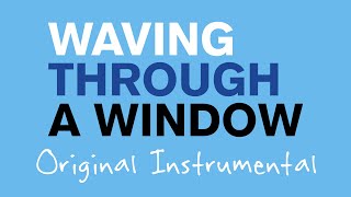 Waving Through a Window  Original Instrumental [upl. by Ploss]