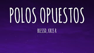 BLESSD KRIS R  POLOS OPUESTOS REMIX LetraLyrics [upl. by Carmen387]