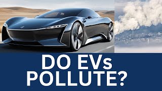 EVs Don’t Pollute… Or Do They The Truth About Manufacturing Pollution [upl. by Hyacinthia]